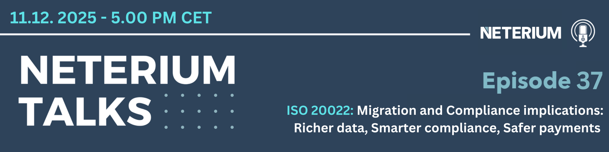 Neterium Talks - Episode 37 - ISO 20022: Migration and Compliance implications: Richer data, Smarter compliance, Safer payments